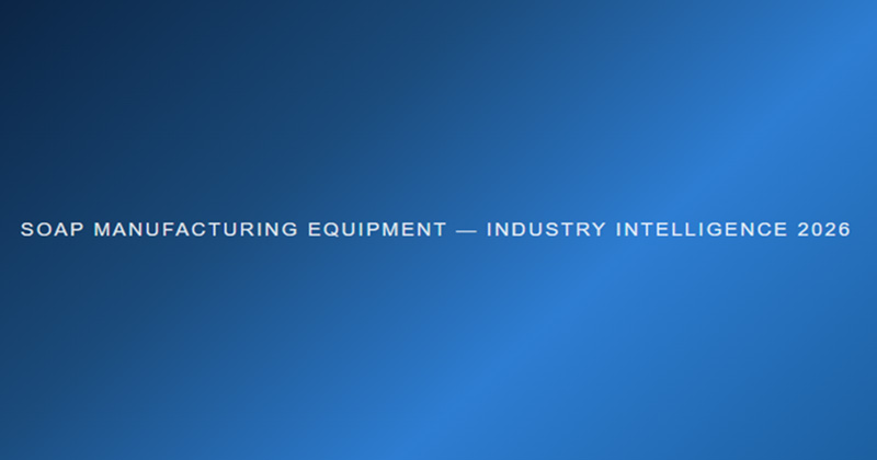 Soap Manufacturing Equipment — Industry Intelligence 2026
